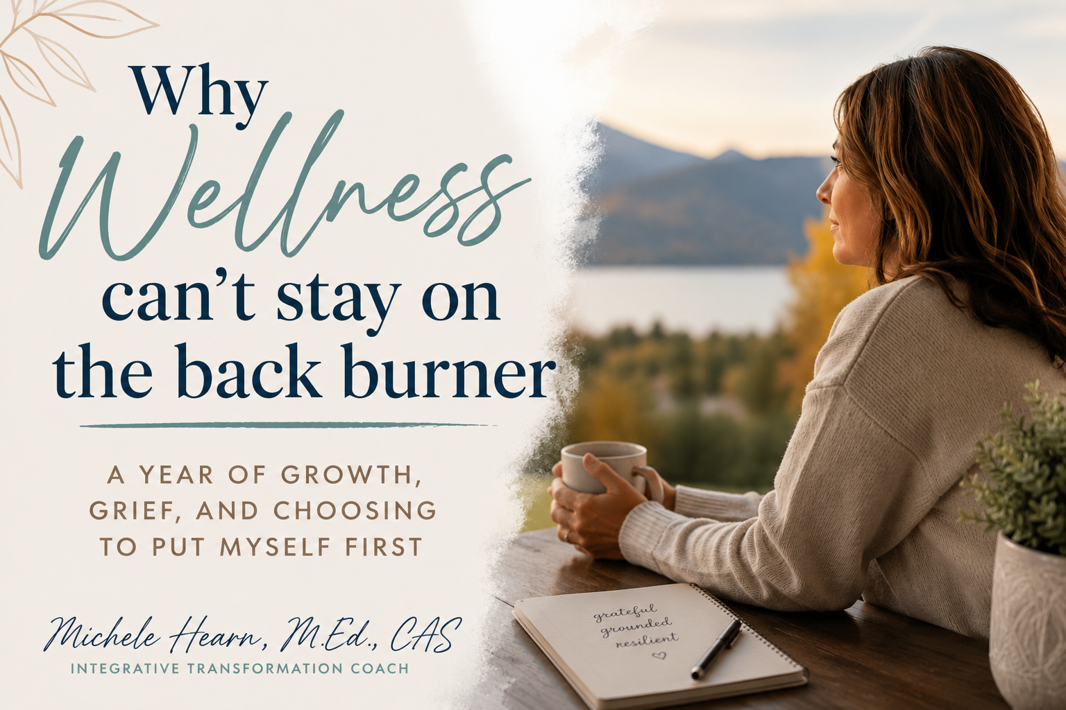 Middle aged woman looking out over a peaceful landscape with the title "Why Wellness Can't Stay on the Back Burner," reflecting on health, resilience, and self-care.